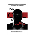Too Cool To LOVE: A Guide To Unlocking Relationship Secrets That Take You From Devastation To Self Love And Passion - Hardcover