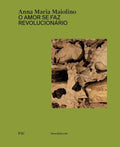 Anna Maria Maiolino: O Amor Se Faz Revolucionário - Hardcover