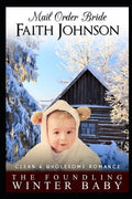 Mail Order Bride: The Foundling Winter Baby: Clean and Wholesome Western Historical Romance - Paperback