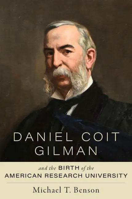 Daniel Coit Gilman and the Birth of the American Research University - Hardcover