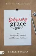 Redefining Grace: Living by His Presence and Moving in His Power - Paperback