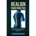Realign Your Practice: The Chiropractor's Guide to Masterful Marketing, Happier Patients, and Bigger Profits - Paperback