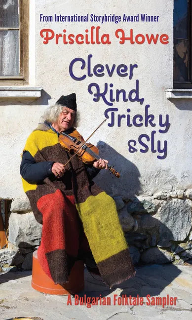 Clever, Kind, Tricky, and Sly: A Bulgarian Folktale Sampler Volume 1 - Paperback