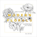 How to Draw Modern Florals: An Introduction to the Art of Flowers, Cacti, and More - Paperback