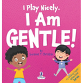 I Play Nicely. I Am Gentle!: An Affirmation-Themed Book For Toddlers About Being Gentle (Ages 2-4) - Hardcover