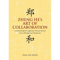 Zheng He's Art of Collaboration: Understanding the Legendary Chinese Admiral from a Management Perspective - Paperback