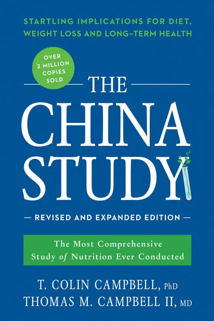 The China Study: The Most Comprehensive Study of Nutrition Ever Conducted and the Startling Implications for Diet, Weight Loss, and Long-Term Health - Paperback