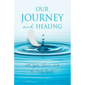Our Journey and Healing: with God; Jesus; and the Holy Spirit - Paperback