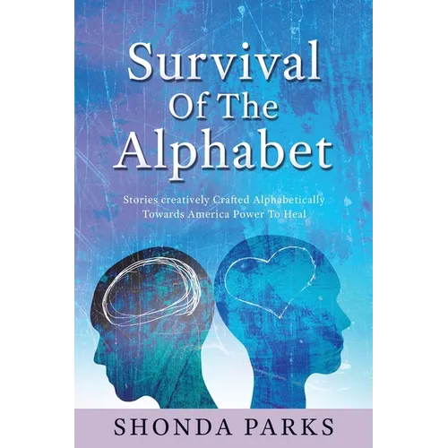 Survival Of The Alphabet: Stories creatively Crafted Alphabetically Towards America Power To Heal - Paperback