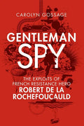 Gentleman Spy: The Exploits of French Resistance Hero Robert de la Rochefoucauld - Paperback