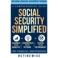 Social Security Simplified: Comprehensive Guide to Maximize Your Benefits, Understand Your Options, and Secure Your Retirement for Financial Indep - Hardcover