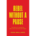 Rebel Without a Pause: The Story of a Young Guy Who Gave Humanity the Finger! - Paperback