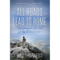 All Roads Lead to Rome: Searching for the End of My Father's War - Hardcover