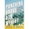 Punching Above Our Weight: The Canadian Military at War Since 1867 - Hardcover