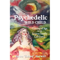 Psychedelic Wild Child: Coming of Age in The Source Family Cult{ure} - Paperback