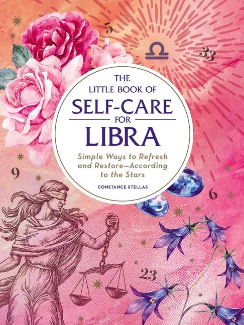 The Little Book of Self-Care for Libra: Simple Ways to Refresh and Restore--According to the Stars - Hardcover