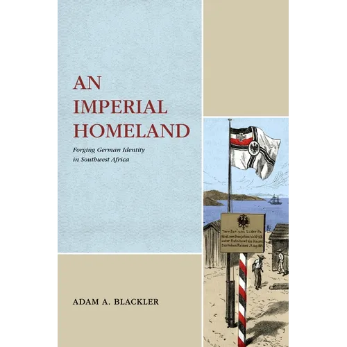 An Imperial Homeland: Forging German Identity in Southwest Africa - Paperback