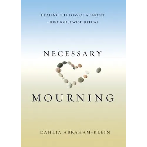 Necessary Mourning: Healing the Loss of a Parent through Jewish Ritual - Paperback