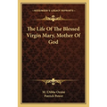 The Life Of The Blessed Virgin Mary, Mother Of God - Paperback