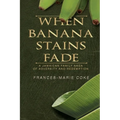 When Banana Stains Fade: A Jamaican Family Saga of Adversity and Redemption - Paperback