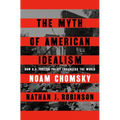 The Myth of American Idealism: How U.S. Foreign Policy Endangers the World - Hardcover