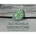 Isle Royale Greenstone: Exploring Michigan's State Gemstone - Paperback