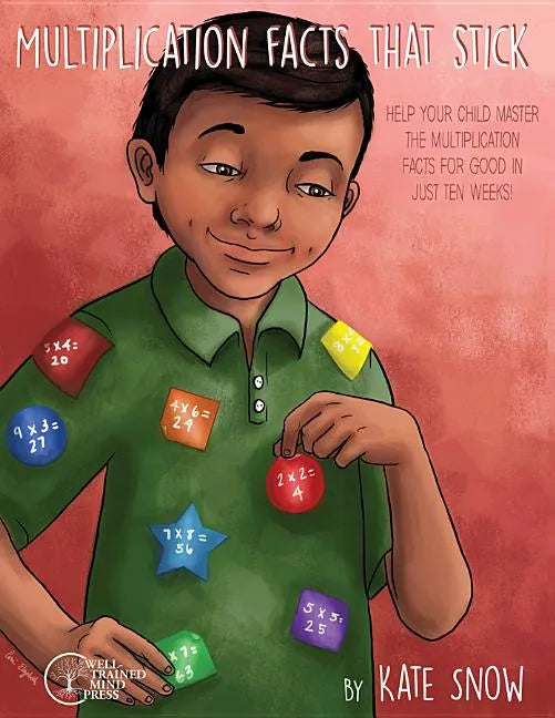 Multiplication Facts That Stick: Help Your Child Master the Multiplication Facts for Good in Just Ten Weeks - Paperback