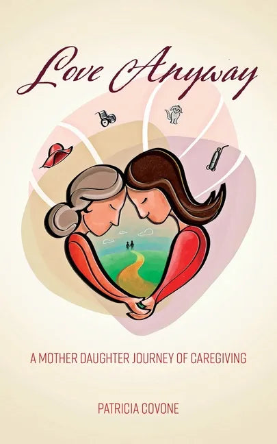 Love Anyway: A Mother Daughter Journey of Caregiving - Paperback