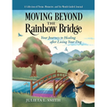 Moving beyond the Rainbow Bridge: Your Journey to Healing after Losing Your Dog - Hardcover