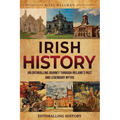 Irish History: An Enthralling Journey Through Ireland's Past and Legendary Myths - Paperback