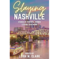 Slaying Nashville: Stories of Powerful Women Leaving Their Mark - Paperback