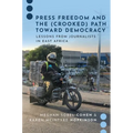 Press Freedom and the (Crooked) Path Toward Democracy: Lessons from Journalists in East Africa - Paperback