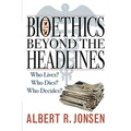 Bioethics Beyond the Headlines: Who Lives? Who Dies? Who Decides? - Paperback