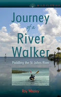 Journey of a River Walker: Paddling the St. Johns River - Paperback