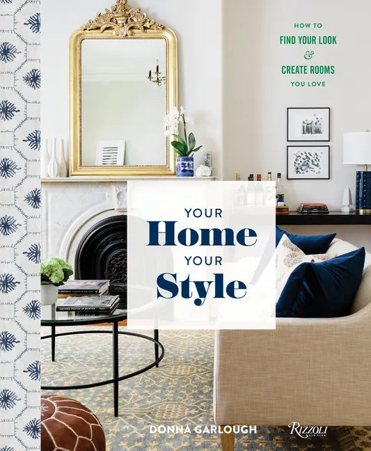 Your Home, Your Style: How to Find Your Look & Create Rooms You Love - Hardcover