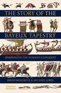 The Story of the Bayeux Tapestry: Unraveling the Norman Conquest - Hardcover
