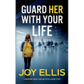 GUARD HER WITH YOUR LIFE a gripping crime thriller with a huge twist - Paperback