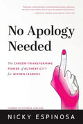 No Apology Needed: The Career-Transforming Power of Authenticity for Women Leaders - Paperback