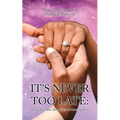 It's Never Too Late - Paperback