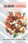 Culinary Heritage: Bring Puerto Rico To Dining Table: How To Cook Puerto Rican Food - Paperback