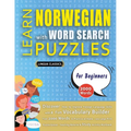 LEARN NORWEGIAN WITH WORD SEARCH PUZZLES FOR BEGINNERS - Discover How to Improve Foreign Language Skills with a Fun Vocabulary Builder. Find 2000 Word - Paperback