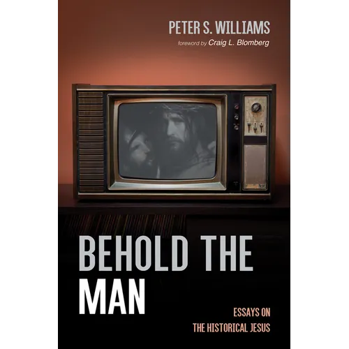 Behold the Man: Essays on the Historical Jesus - Hardcover