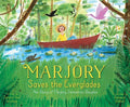 Marjory Saves the Everglades: The Story of Marjory Stoneman Douglas - Hardcover