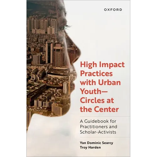 High Impact Practices with Urban Youth--Circles at the Center: A Guidebook for Practitioners and Scholar-Activists - Hardcover