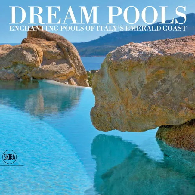 Dream Pools: Enchanting Pools of Italy's Emerald Coast - Hardcover