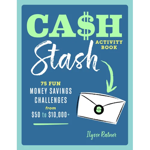 Cash Stash Activity Book: 75 Fun Money Savings Challenges from $50 to $10,000+ - Paperback