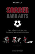 Soccer Dark Arts: Every Crafty Trick in the Book from Time-Wasting Tactics to Devilish Deceptions - Paperback