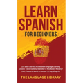 Learn Spanish For Beginners: 11+ Short Stories& Accelerated Language Learning Lessons- Conversations, Grammar& Vocabulary Mastery+ 1001 Phrases& Words - Hardcover