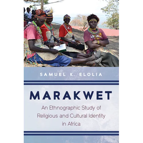 Marakwet: An Ethnographic Study of Religious and Cultural Identity in Africa - Hardcover