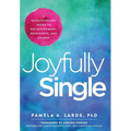 Joyfully Single: A Revolutionary Guide to Enlightenment, Wholeness, and Change - Hardcover